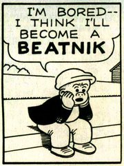 I'm bored. I think I'll become a BEATNIK.